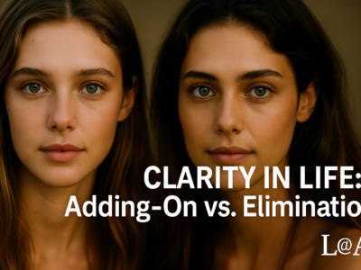 Clarity in Life: Adding-On vs. Elimination