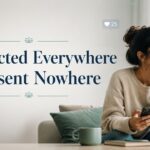 Connected Everywhere Present Nowhere
